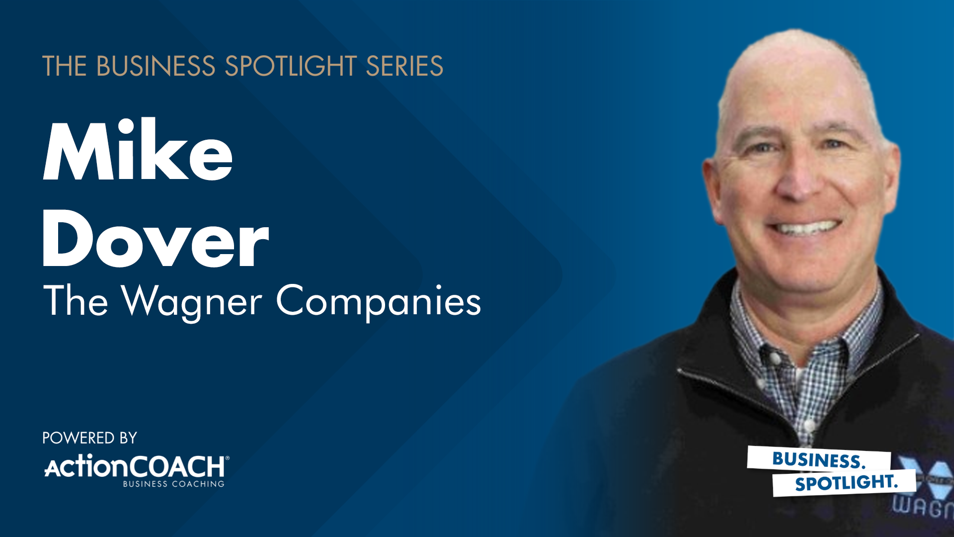 Business Spotlight with Mike Dover from The Wagner Companies