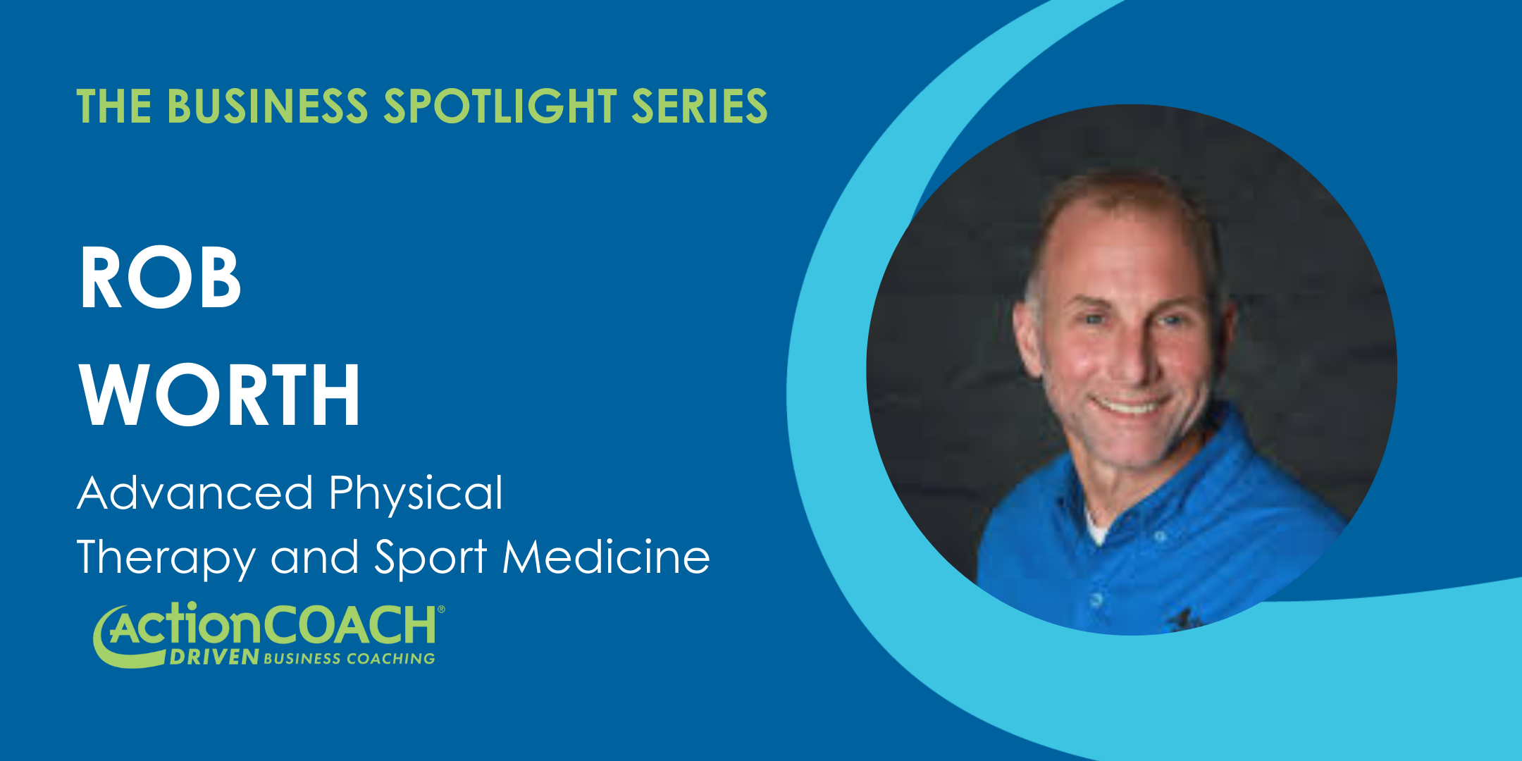 Business Spotlight with Rob Worth of Advanced Physical Therapy & Sport Medicine